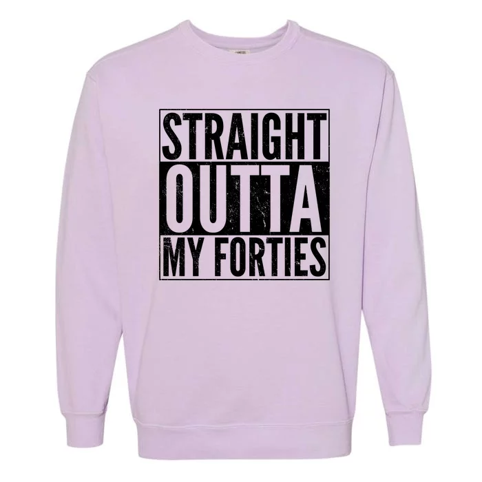 40th Birthday - Straight Outta My Forties Garment-Dyed Sweatshirt