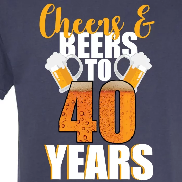 40th Birthday Cheers & Beers To 40 Years Garment-Dyed Heavyweight T-Shirt