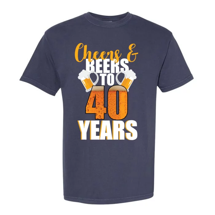 40th Birthday Cheers & Beers To 40 Years Garment-Dyed Heavyweight T-Shirt