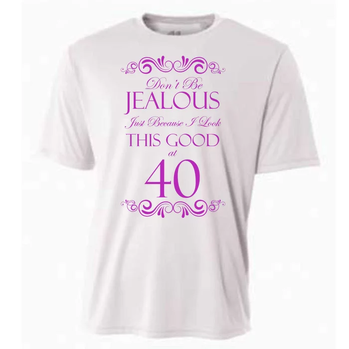 40th Birthday: Don't Be Jealous Just Because I Look This Good At 40 Cooling Performance Crew T-Shirt