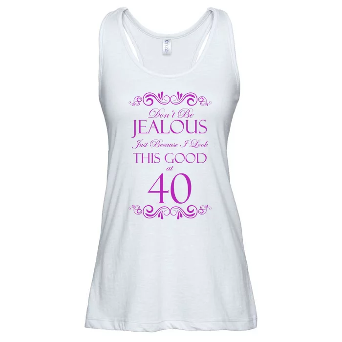 40th Birthday: Don't Be Jealous Just Because I Look This Good At 40 Ladies Essential Flowy Tank