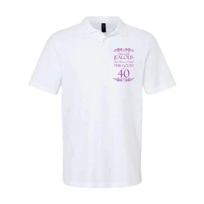 40th Birthday: Don't Be Jealous Just Because I Look This Good At 40 Softstyle Adult Sport Polo