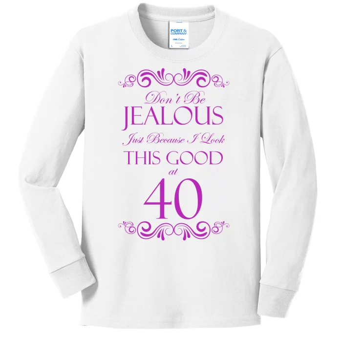 40th Birthday: Don't Be Jealous Just Because I Look This Good At 40 Kids Long Sleeve Shirt