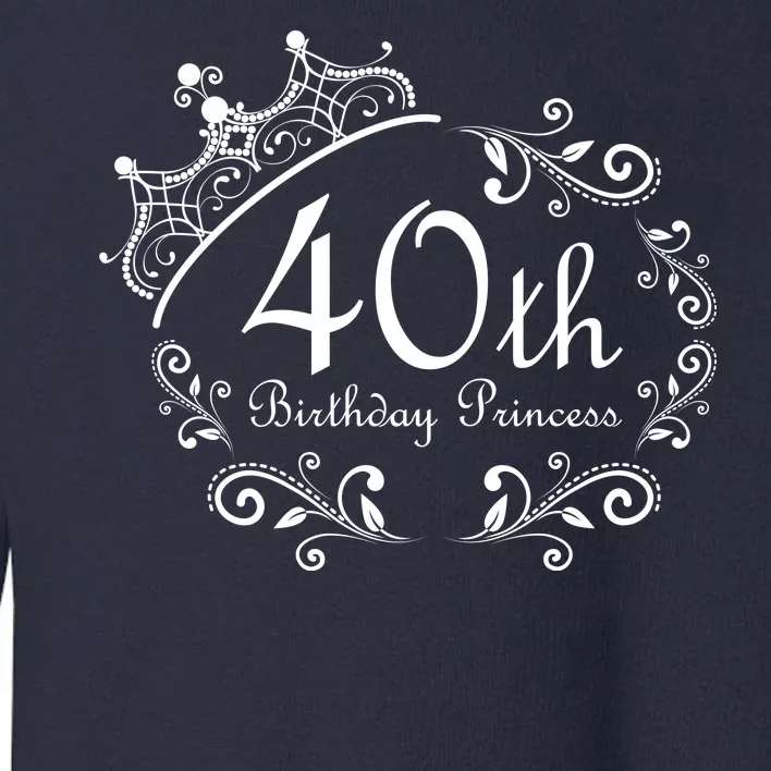 40th Birthday Princess Toddler Sweatshirt