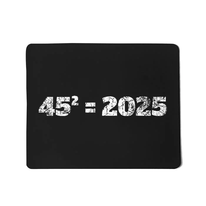 45^2 = 2025 Donald Trump Equation 45 47 Maga Election 2024 Mousepad