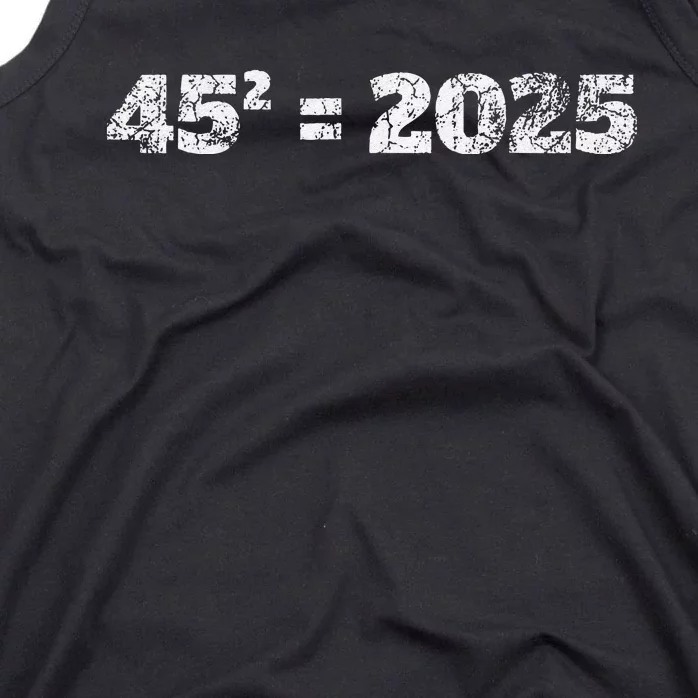 45^2 = 2025 Donald Trump Equation 45 47 Maga Election 2024 Tank Top