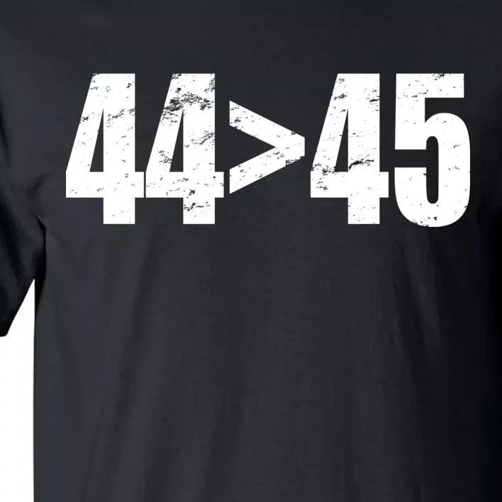 44 > 45 44th President is Greater Than The 45th Tall T-Shirt