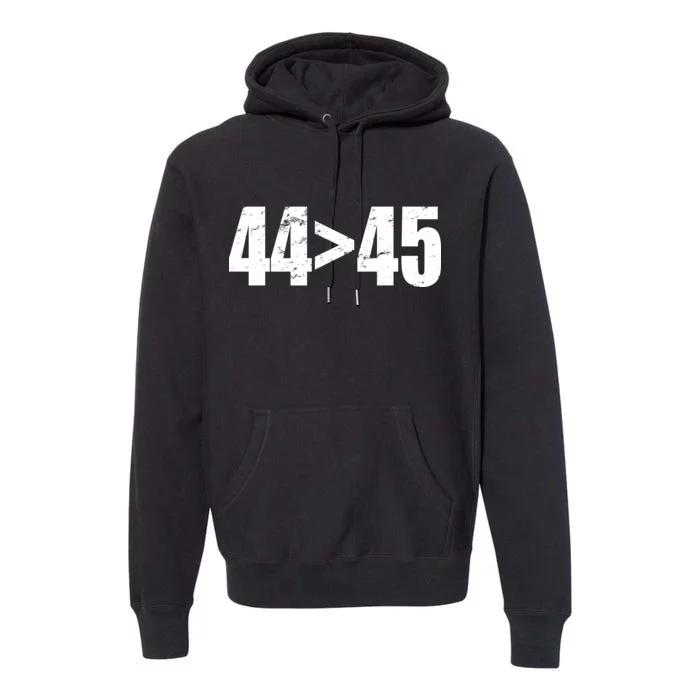 44 > 45 44th President is Greater Than The 45th Premium Hoodie