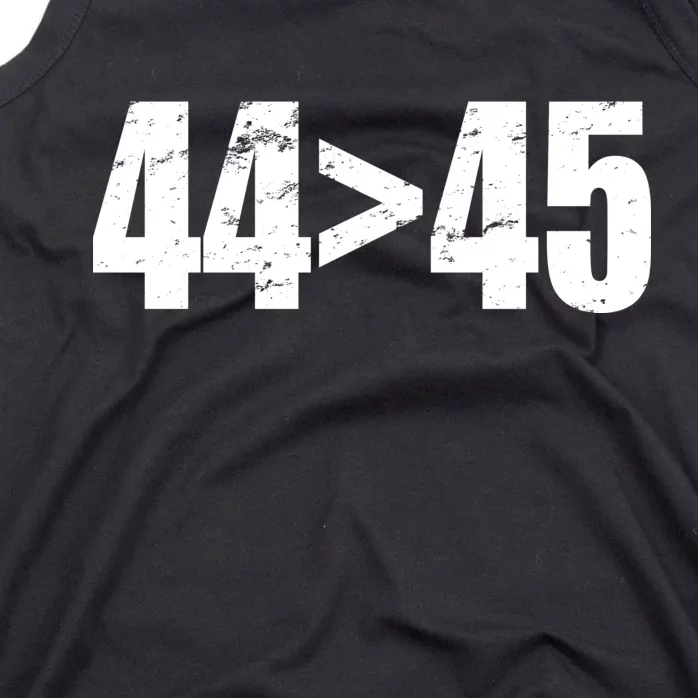 44 > 45 44th President is Greater Than The 45th Tank Top