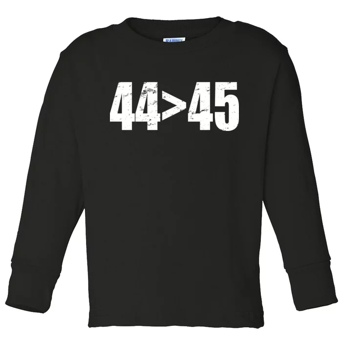 44 > 45 44th President is Greater Than The 45th Toddler Long Sleeve Shirt