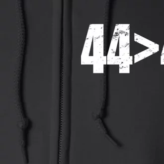 44 > 45 44th President is Greater Than The 45th Full Zip Hoodie