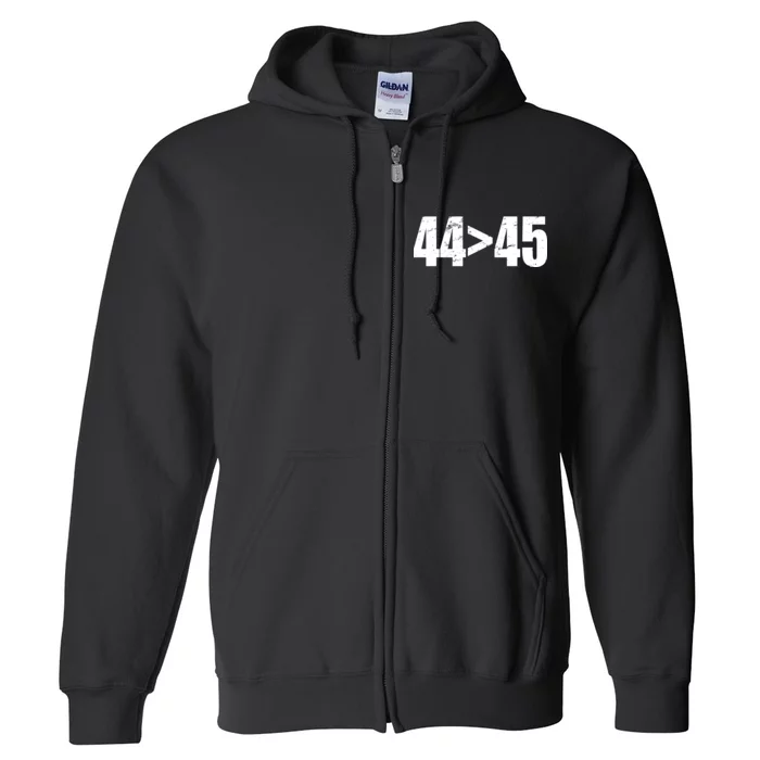 44 > 45 44th President is Greater Than The 45th Full Zip Hoodie