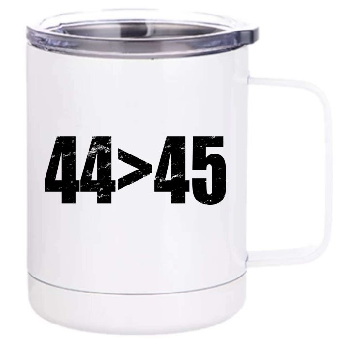 44 > 45 44th President is Greater Than The 45th Front & Back 12oz Stainless Steel Tumbler Cup