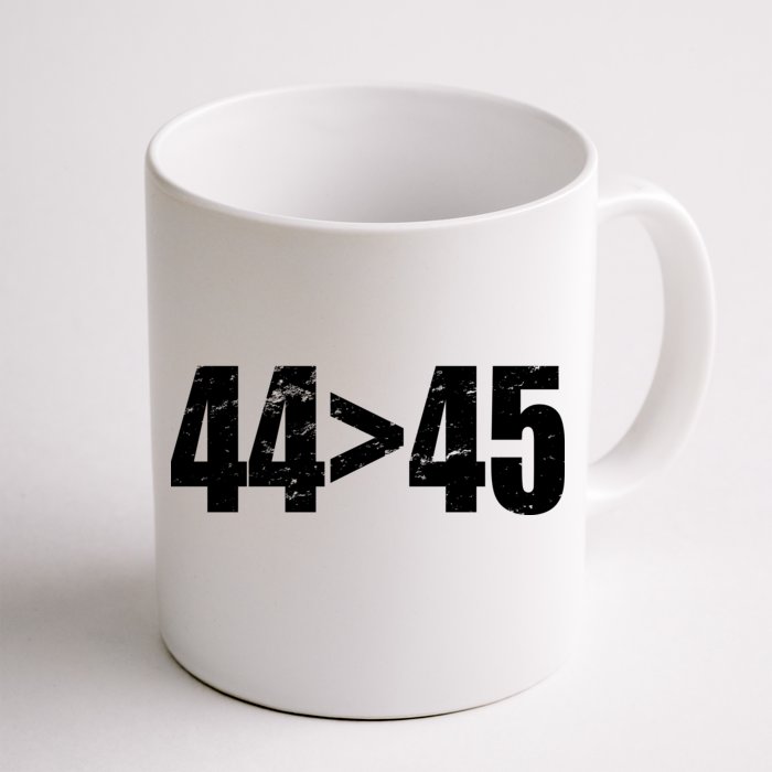 44 > 45 44th President is Greater Than The 45th Front & Back Coffee Mug