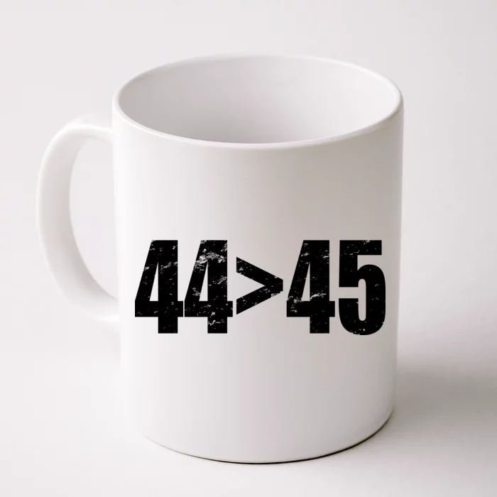 44 > 45 44th President is Greater Than The 45th Front & Back Coffee Mug