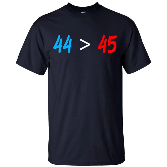 44 > 45 Red White Blue 44th President is Greater Than 45 Tall T-Shirt