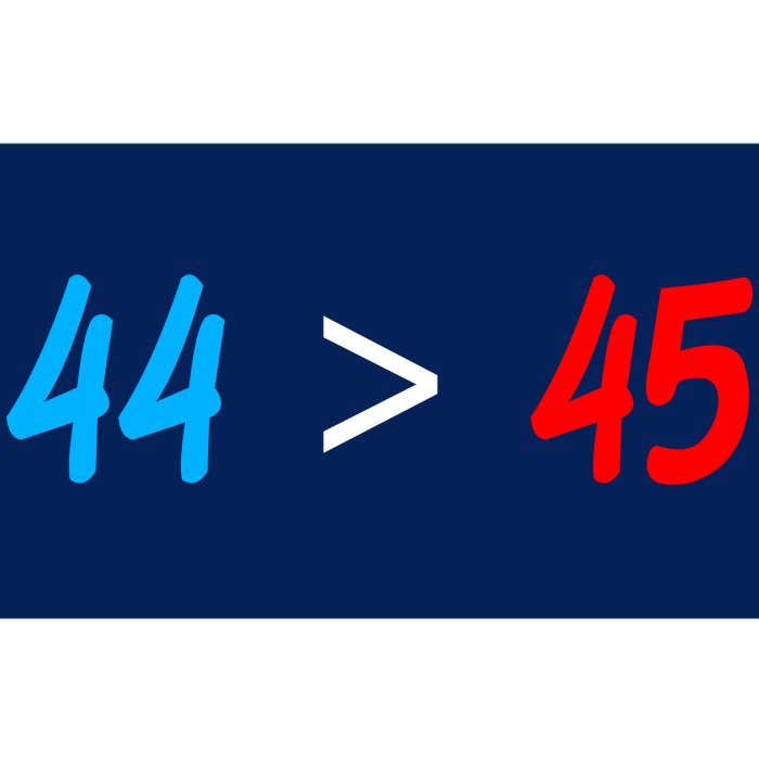 44 > 45 Red White Blue 44th President is Greater Than 45 Bumper Sticker