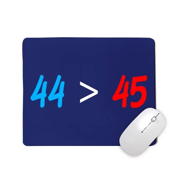 44 > 45 Red White Blue 44th President is Greater Than 45 Mousepad