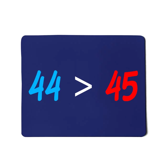 44 > 45 Red White Blue 44th President is Greater Than 45 Mousepad