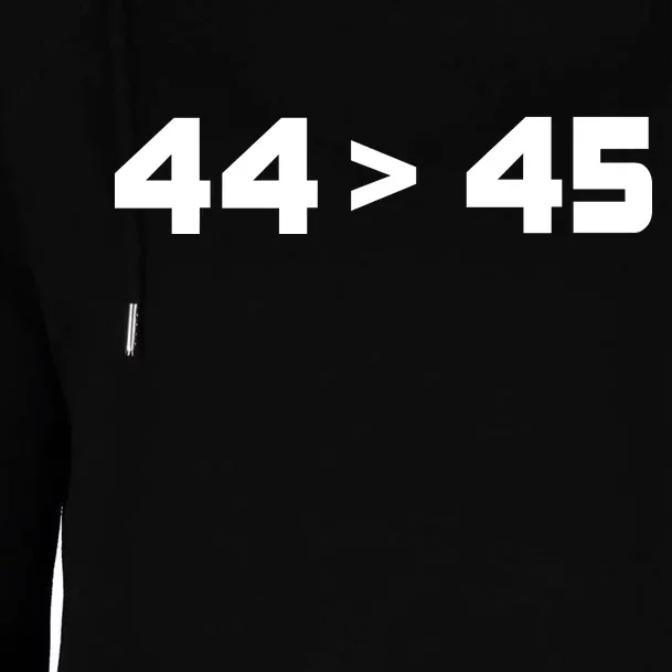 44 > 45 The 44th President is Greater Than 45th Womens Funnel Neck Pullover Hood