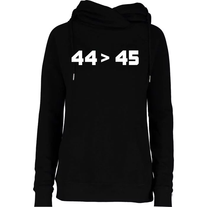 44 > 45 The 44th President is Greater Than 45th Womens Funnel Neck Pullover Hood