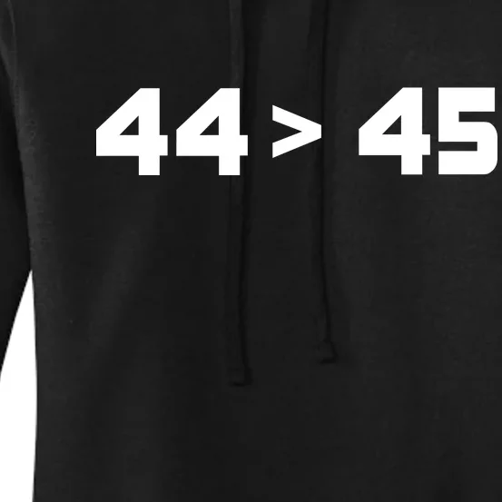 44 > 45 The 44th President is Greater Than 45th Women's Pullover Hoodie