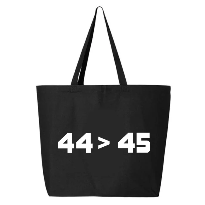 44 > 45 The 44th President is Greater Than 45th 25L Jumbo Tote