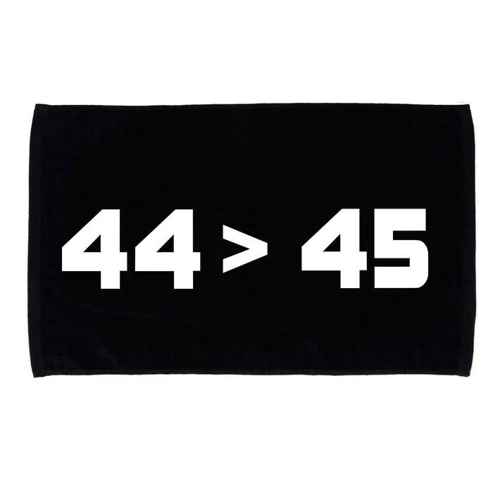 44 > 45 The 44th President is Greater Than 45th Microfiber Hand Towel