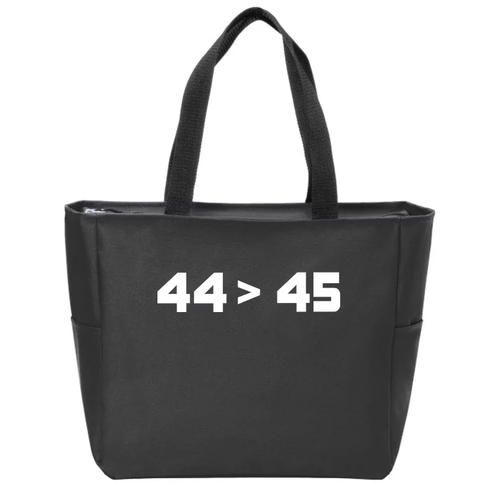 44 > 45 The 44th President is Greater Than 45th Zip Tote Bag