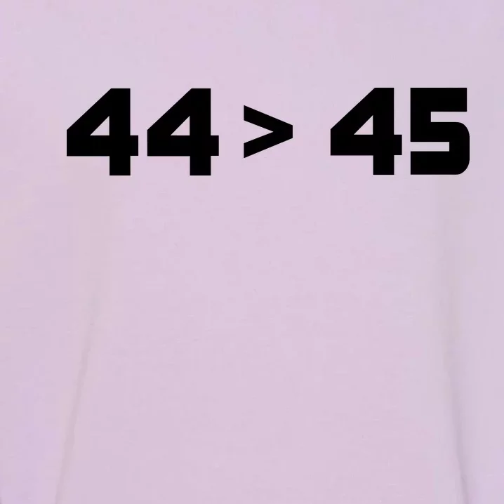 44 > 45 The 44th President is Greater Than 45th Garment-Dyed Sweatshirt