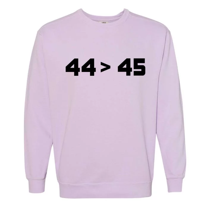 44 > 45 The 44th President is Greater Than 45th Garment-Dyed Sweatshirt