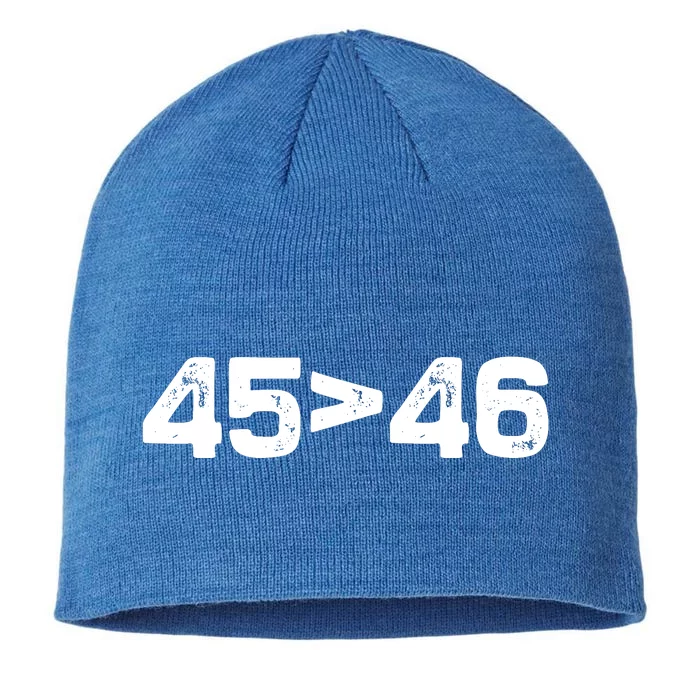 45 > 46 Pro Trump Still My President 45 Is Greater Than 46 8 1/2in Sustainable Knit Beanie