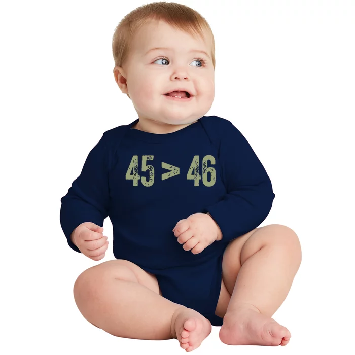 45 46 Pro Trump Still My President 45 Is Greater Than 46 Baby Long Sleeve Bodysuit