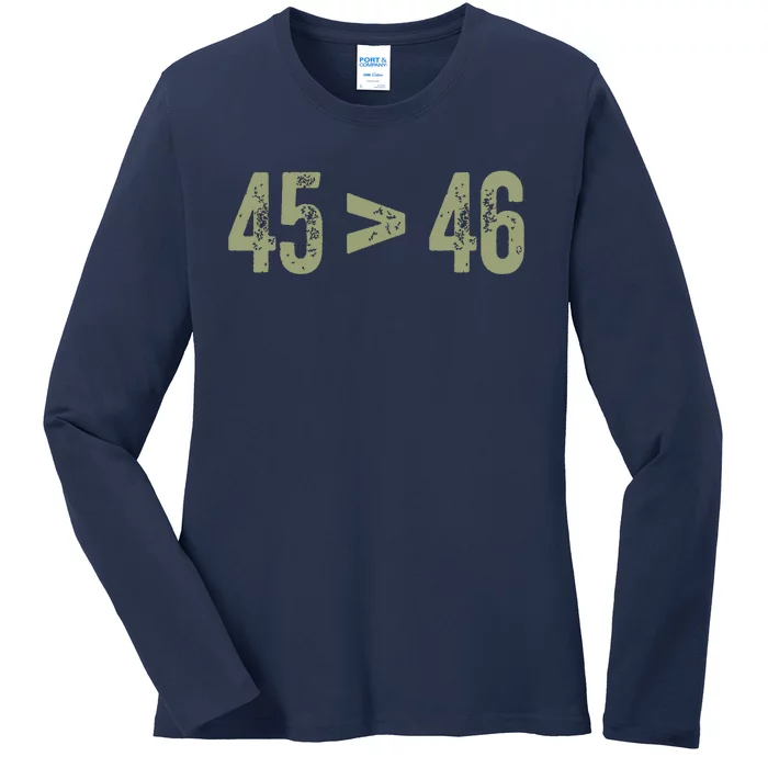 45 46 Pro Trump Still My President 45 Is Greater Than 46 Ladies Long Sleeve Shirt