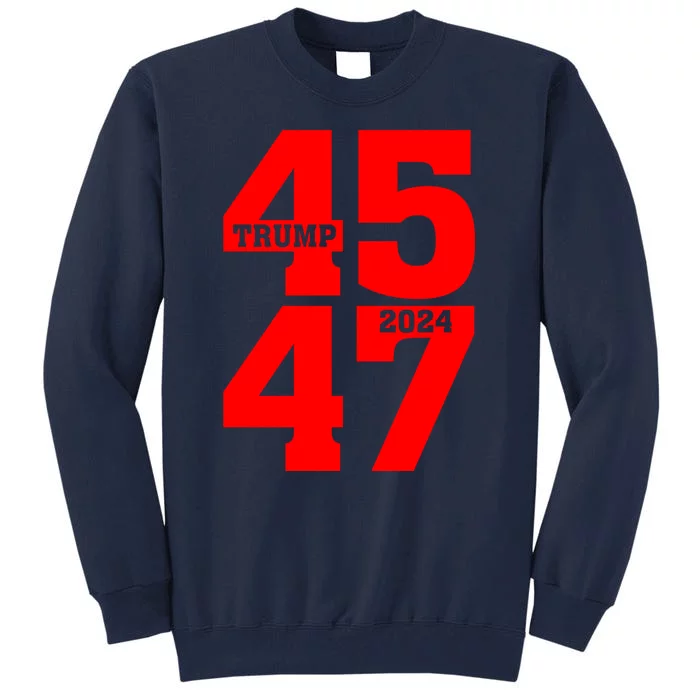 45 47 Trump 2024 Funny Trump 2024 Tall Sweatshirt