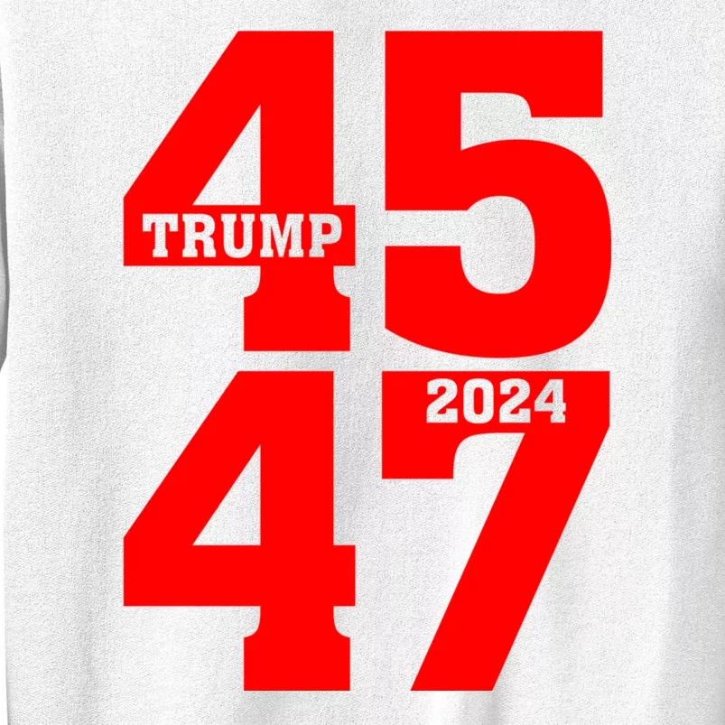 45 47 Trump 2024 Funny Trump 2024 Sweatshirt