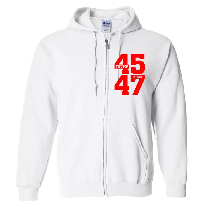 45 47 Trump 2024 Funny Trump 2024 Full Zip Hoodie