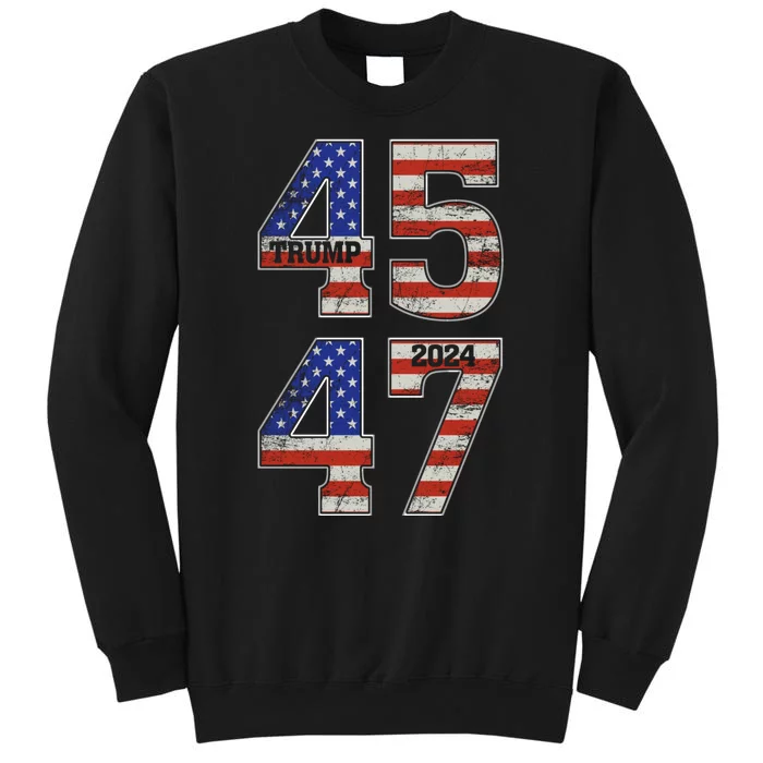 45 47 Trump 2024 Funny Trump 2024 Tall Sweatshirt