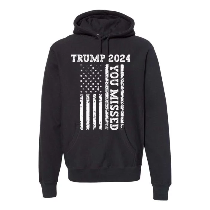 45 47 Trump 2024 American Flag Trump 2024 You Missed Premium Hoodie