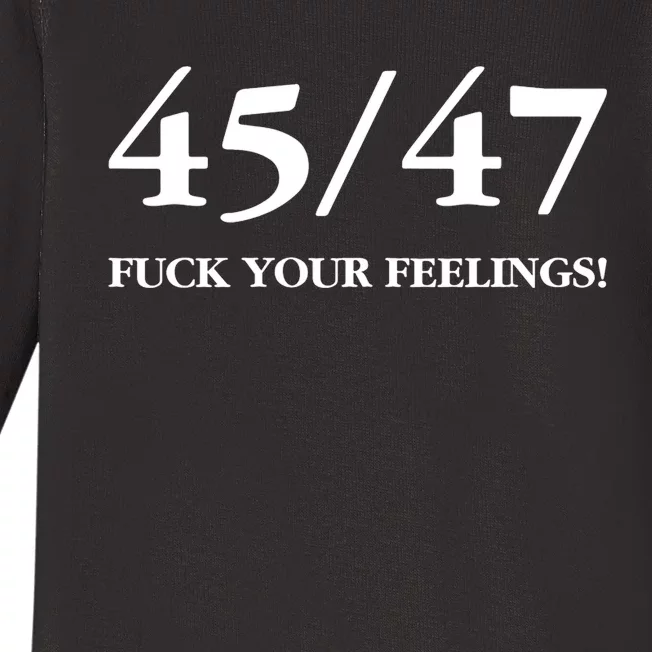 45 47 Trump 2024 Fuck Your Feelings Baby Long Sleeve Bodysuit