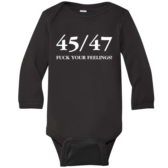 45 47 Trump 2024 Fuck Your Feelings Baby Long Sleeve Bodysuit