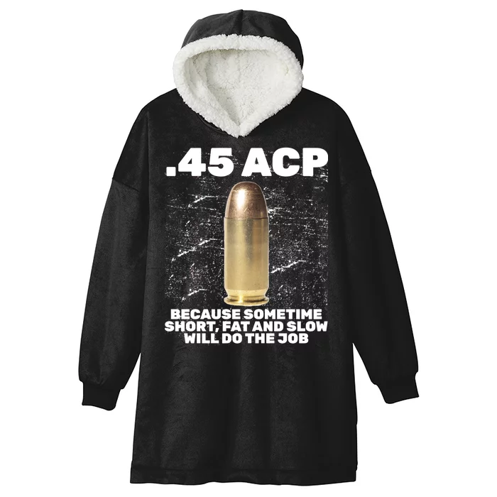 45 ACP Bullet Short Fat Slow Will Do To The Job Hooded Wearable Blanket