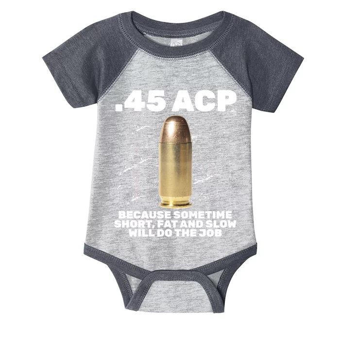 45 ACP Bullet Short Fat Slow Will Do To The Job Infant Baby Jersey Bodysuit