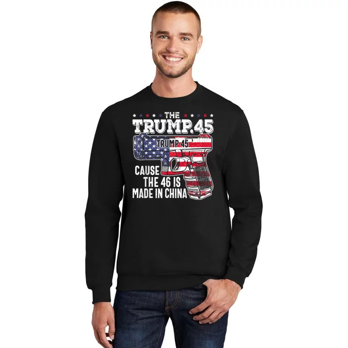 45 American Flag The Trump 45 Cause The 46 Is Made In China Tall Sweatshirt