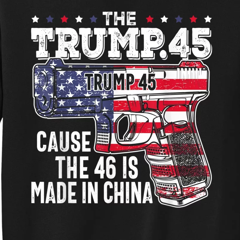 45 American Flag The Trump 45 Cause The 46 Is Made In China Tall Sweatshirt