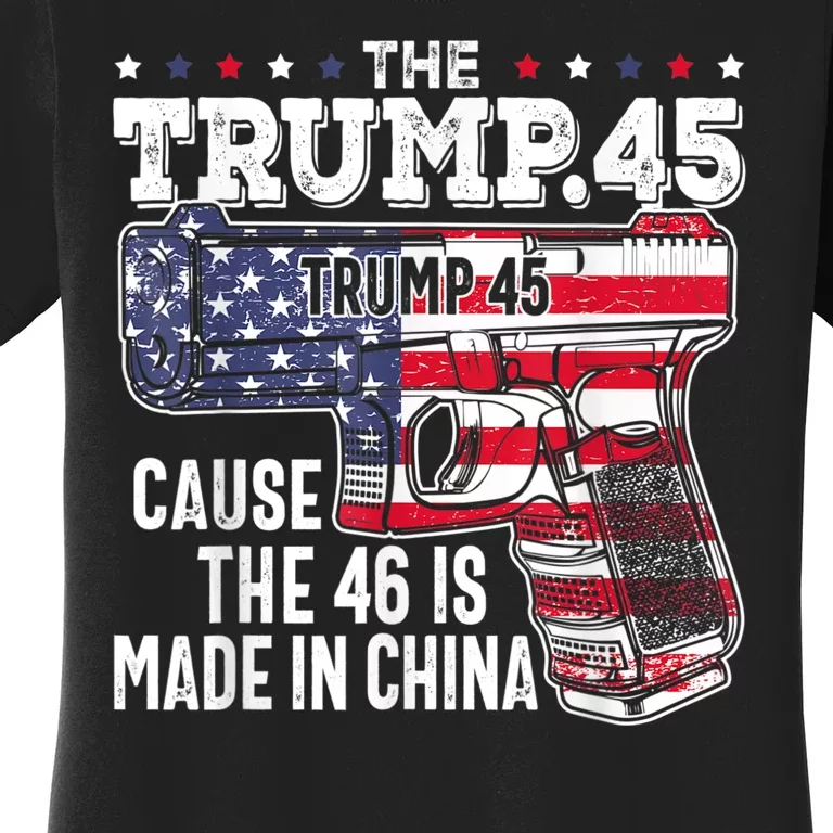 45 American Flag The Trump 45 Cause The 46 Is Made In China Women's T-Shirt