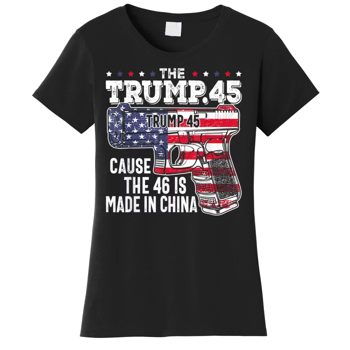 45 American Flag The Trump 45 Cause The 46 Is Made In China Women's T-Shirt