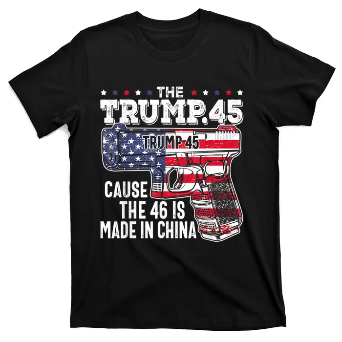 45 American Flag, The Trump 45 Cause The 46 Is Made In China T-Shirt