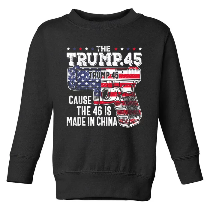 45 American Flag, The Trump 45 Cause The 46 Is Made In China Toddler Sweatshirt