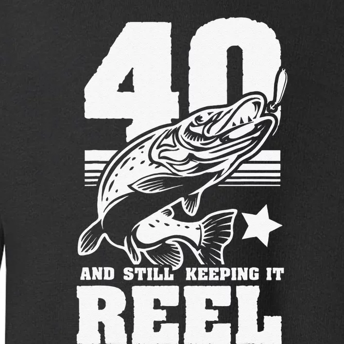 40th Birthday And Still Keeping It Reel Fishing Gift Toddler Sweatshirt